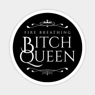 Fire Breathing Bitch Queen (white) Magnet